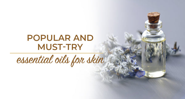 Popular and Must-Try Essential Oils For Skin