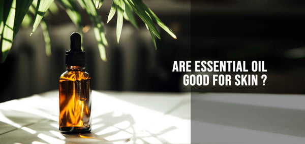 ARE ESSENTIAL OIL GOOD FOR SKIN?