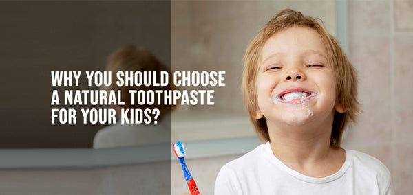 Why you should choose a natural toothpaste for your kids?