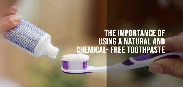 The Importance of Using a Natural and Chemical-Free Toothpaste