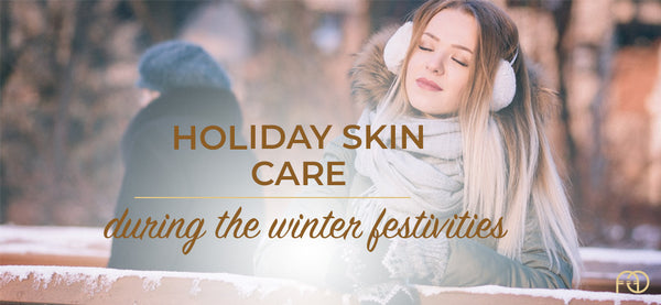 Holiday Skin Care during the winter festivities