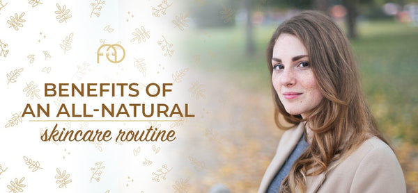 Benefits of an all-natural skincare routine