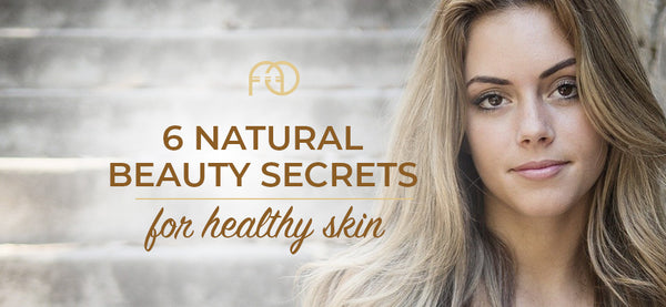 6 Natural Beauty Secrets for Healthy Skin